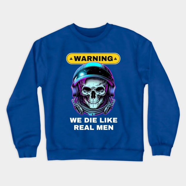 WARNING We Die Like Real Men Astronaut Skull Crewneck Sweatshirt by Life2LiveDesign